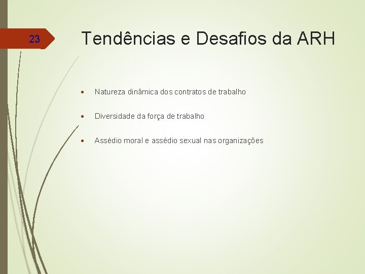 23 Tendências e Desafios da ARH Natureza dinâmica dos contratos de trabalho Diversidade da