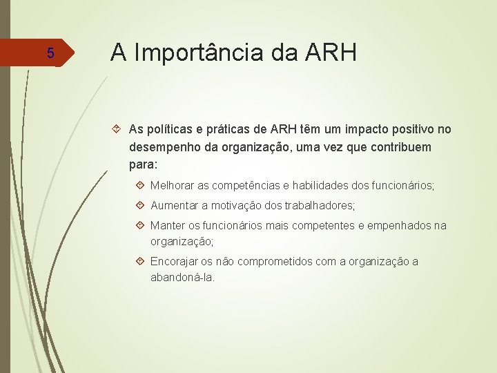 5 A Importância da ARH As políticas e práticas de ARH têm um impacto