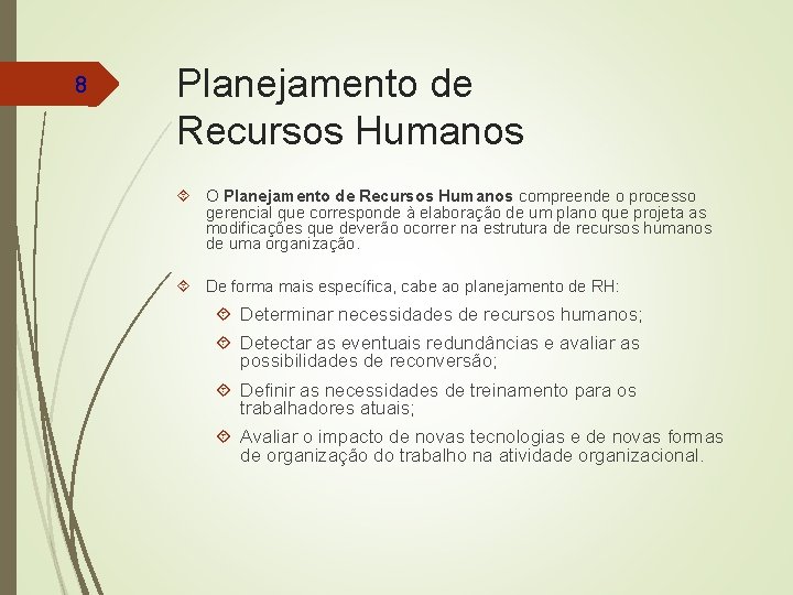 8 Planejamento de Recursos Humanos O Planejamento de Recursos Humanos compreende o processo gerencial