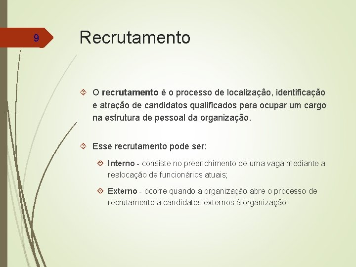9 Recrutamento O recrutamento é o processo de localização, identificação e atração de candidatos
