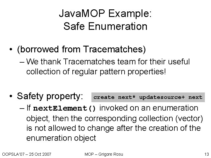 Java. MOP Example: Safe Enumeration • (borrowed from Tracematches) – We thank Tracematches team Java. MOP Example: Safe Enumeration • (borrowed from Tracematches) – We thank Tracematches team