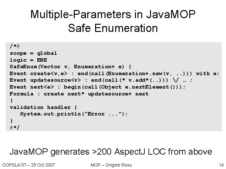 Multiple-Parameters in Java. MOP Safe Enumeration /*@ scope = global logic = ERE Safe. Multiple-Parameters in Java. MOP Safe Enumeration /*@ scope = global logic = ERE Safe.