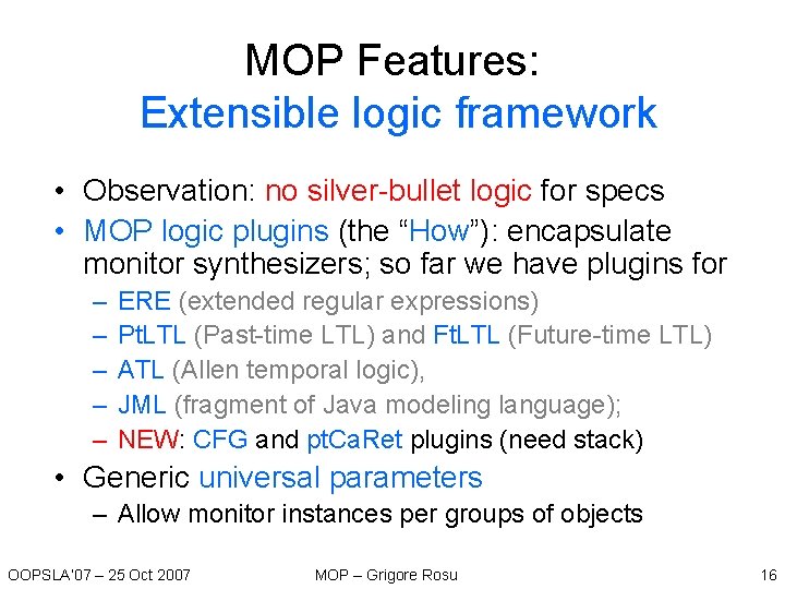 MOP Features: Extensible logic framework • Observation: no silver-bullet logic for specs • MOP MOP Features: Extensible logic framework • Observation: no silver-bullet logic for specs • MOP