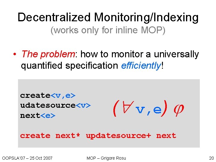 Decentralized Monitoring/Indexing (works only for inline MOP) • The problem: how to monitor a Decentralized Monitoring/Indexing (works only for inline MOP) • The problem: how to monitor a