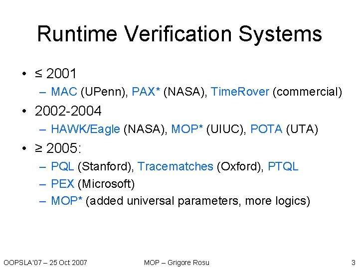 Runtime Verification Systems • ≤ 2001 – MAC (UPenn), PAX* (NASA), Time. Rover (commercial) Runtime Verification Systems • ≤ 2001 – MAC (UPenn), PAX* (NASA), Time. Rover (commercial)