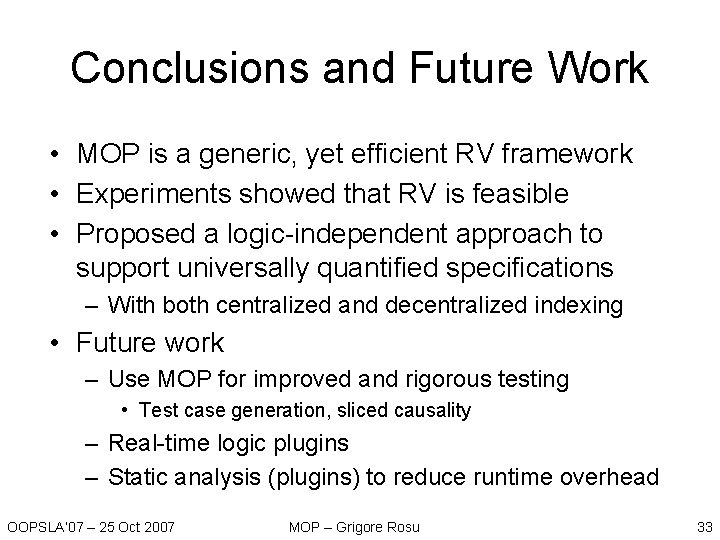 Conclusions and Future Work • MOP is a generic, yet efficient RV framework • Conclusions and Future Work • MOP is a generic, yet efficient RV framework •