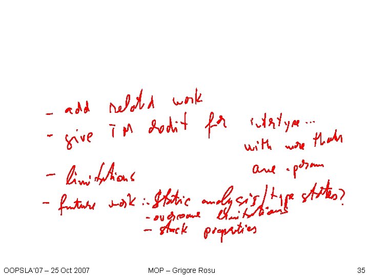 OOPSLA’ 07 – 25 Oct 2007 MOP – Grigore Rosu 35 OOPSLA’ 07 – 25 Oct 2007 MOP – Grigore Rosu 35
