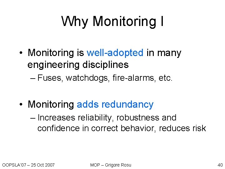 Why Monitoring I • Monitoring is well-adopted in many engineering disciplines – Fuses, watchdogs, Why Monitoring I • Monitoring is well-adopted in many engineering disciplines – Fuses, watchdogs,