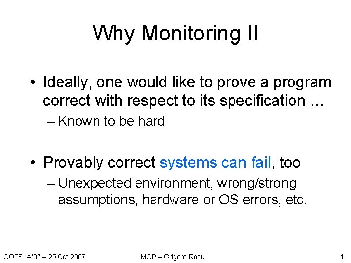 Why Monitoring II • Ideally, one would like to prove a program correct with Why Monitoring II • Ideally, one would like to prove a program correct with