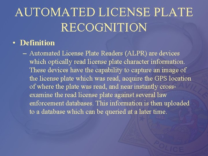 AUTOMATED LICENSE PLATE RECOGNITION • Definition – Automated License Plate Readers (ALPR) are devices
