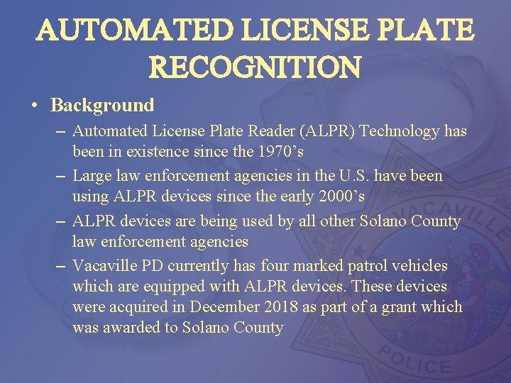 AUTOMATED LICENSE PLATE RECOGNITION • Background – Automated License Plate Reader (ALPR) Technology has