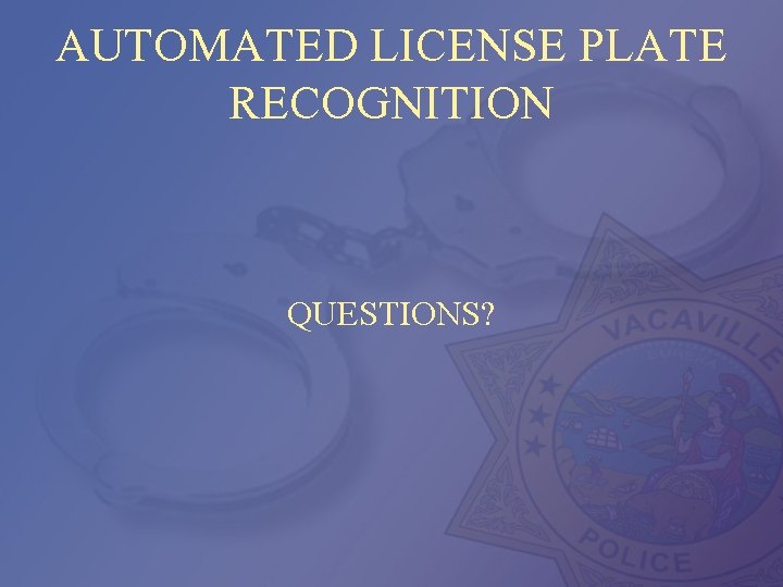 AUTOMATED LICENSE PLATE RECOGNITION QUESTIONS? 