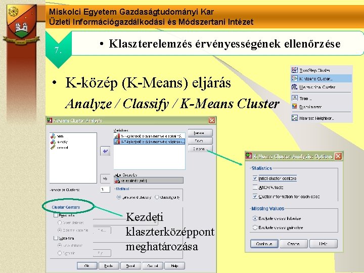 Miskolci Egyetem Gazdaságtudományi Kar Üzleti Információgazdálkodási és Módszertani Intézet 7. • Klaszterelemzés érvényességének ellenőrzése