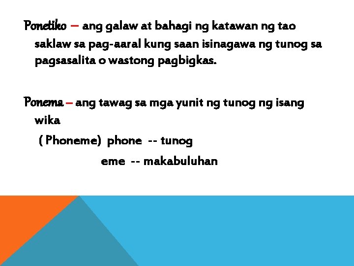 Ponetiko – ang galaw at bahagi ng katawan ng tao saklaw sa pag-aaral kung