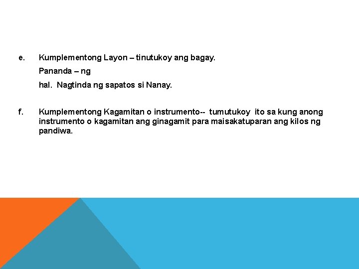 e. Kumplementong Layon – tinutukoy ang bagay. Pananda – ng hal. Nagtinda ng sapatos