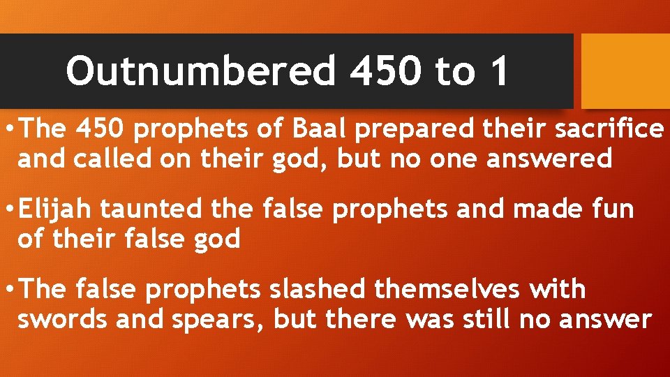 Outnumbered 450 to 1 • The 450 prophets of Baal prepared their sacrifice and