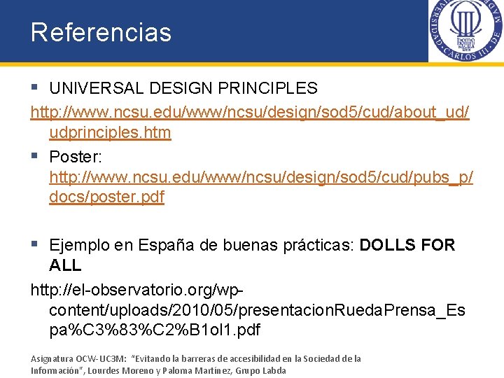 Referencias § UNIVERSAL DESIGN PRINCIPLES http: //www. ncsu. edu/www/ncsu/design/sod 5/cud/about_ud/ udprinciples. htm § Poster: