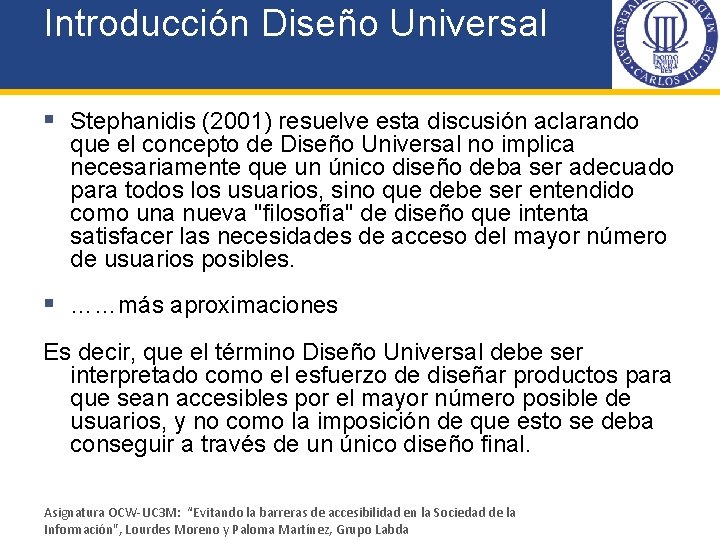 Introducción Diseño Universal § Stephanidis (2001) resuelve esta discusión aclarando que el concepto de