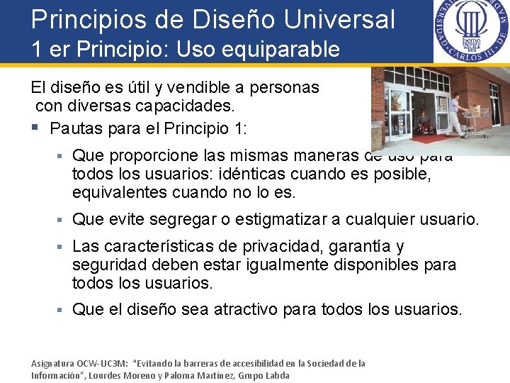 Principios de Diseño Universal 1 er Principio: Uso equiparable El diseño es útil y