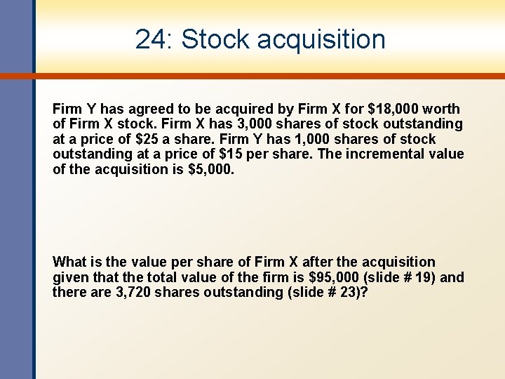 24: Stock acquisition Firm Y has agreed to be acquired by Firm X for