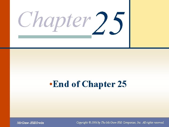 Chapter 25 • End of Chapter 25 Mc. Graw-Hill/Irwin Copyright © 2006 by The