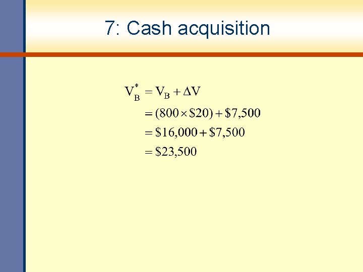 7: Cash acquisition 