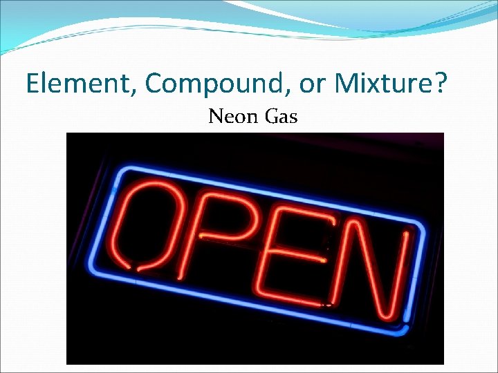 Element, Compound, or Mixture? Neon Gas 