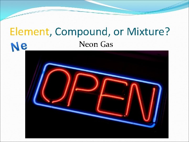 Element, Compound, or Mixture? Neon Gas 