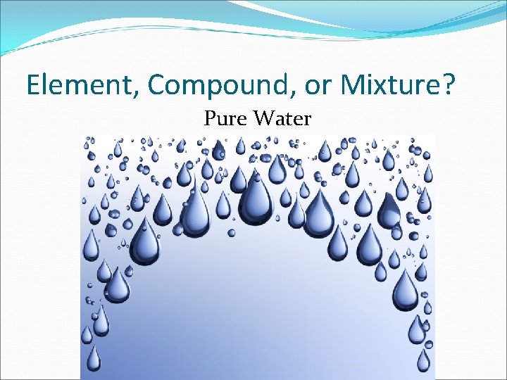 Element, Compound, or Mixture? Pure Water 