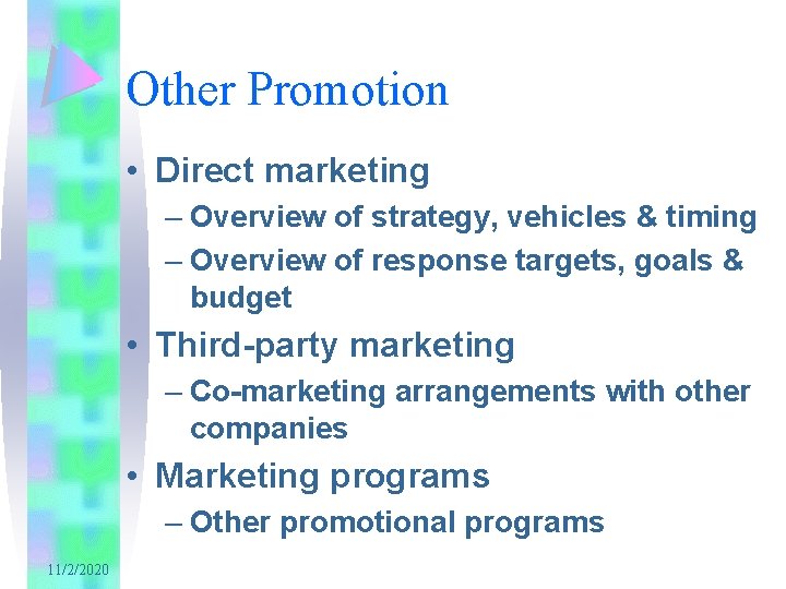 Other Promotion • Direct marketing – Overview of strategy, vehicles & timing – Overview