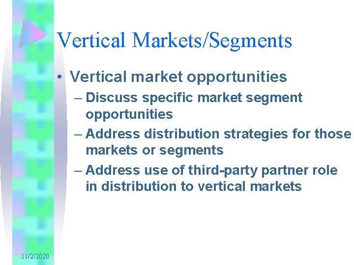 Vertical Markets/Segments • Vertical market opportunities – Discuss specific market segment opportunities – Address