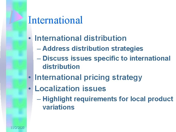 International • International distribution – Address distribution strategies – Discuss issues specific to international