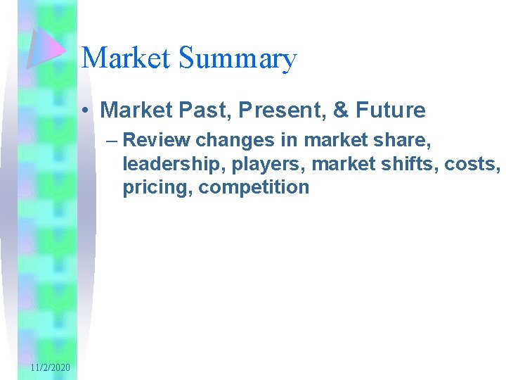 Market Summary • Market Past, Present, & Future – Review changes in market share,