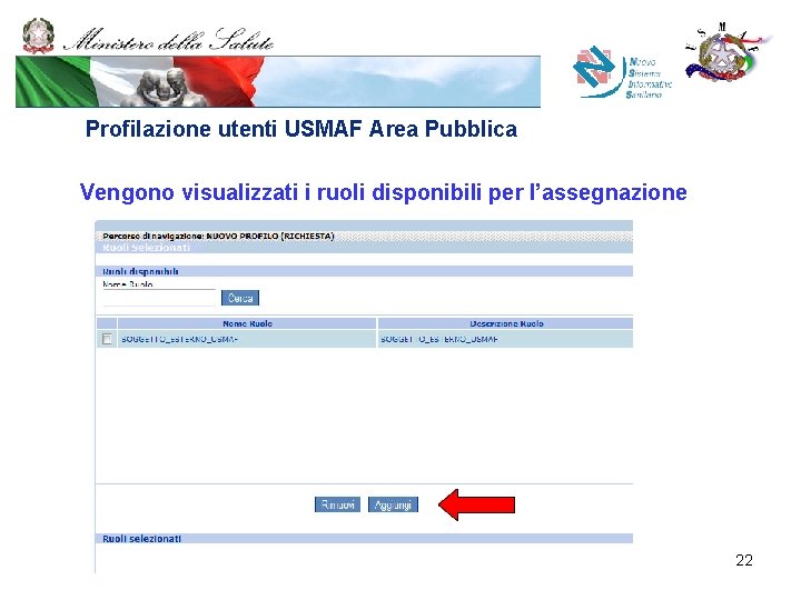 Profilazione utenti USMAF Area Pubblica Vengono visualizzati i ruoli disponibili per l’assegnazione 22 