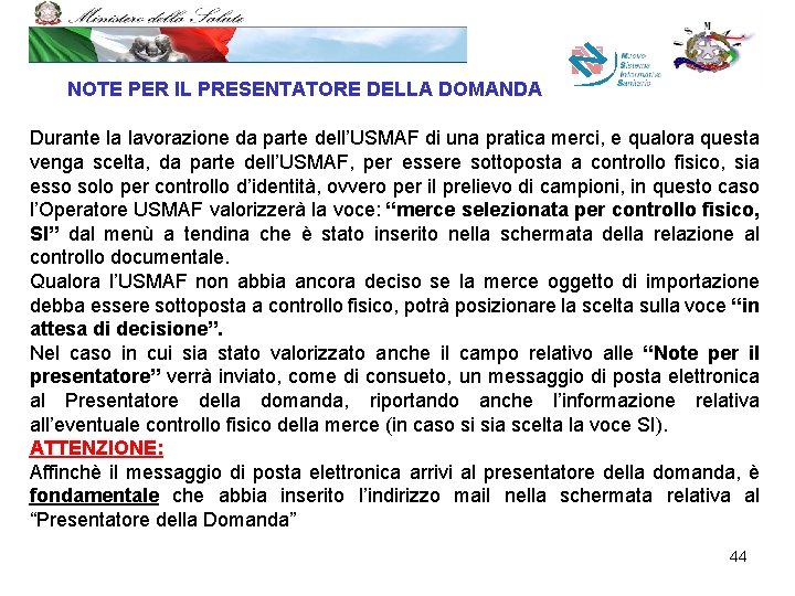 NOTE PER IL PRESENTATORE DELLA DOMANDA Durante la lavorazione da parte dell’USMAF di una