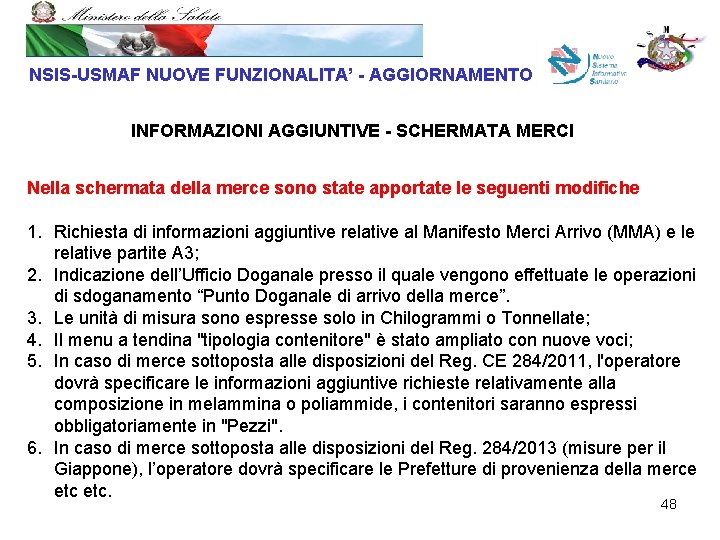 NSIS-USMAF NUOVE FUNZIONALITA’ - AGGIORNAMENTO INFORMAZIONI AGGIUNTIVE - SCHERMATA MERCI Nella schermata della merce