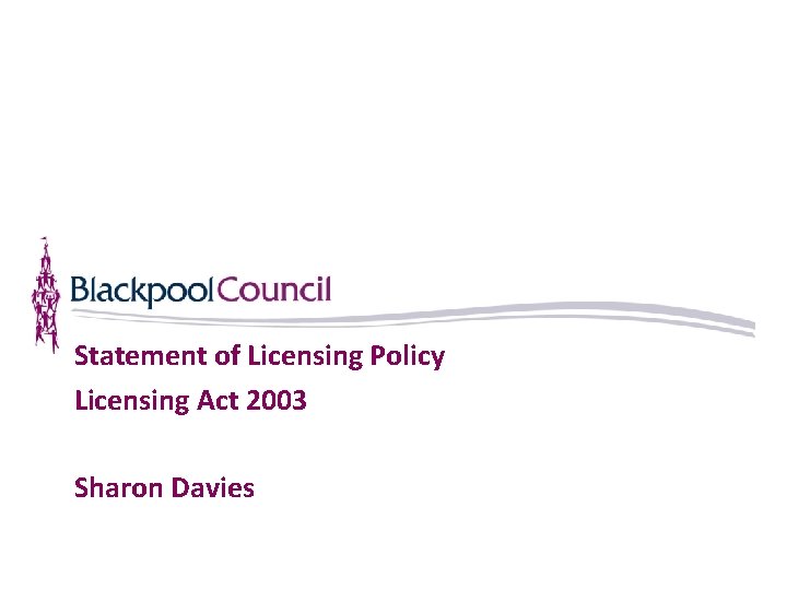 Statement of Licensing Policy Licensing Act 2003 Sharon Davies 