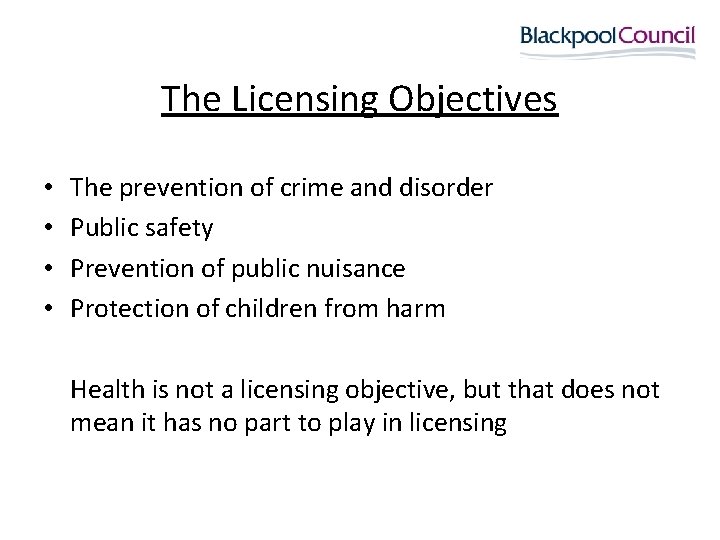 The Licensing Objectives • • The prevention of crime and disorder Public safety Prevention