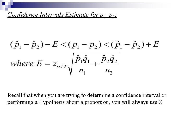 Confidence Intervals Estimate for p 1–p 2: Recall that when you are trying to