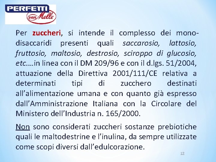 Per zuccheri, zuccheri si intende il complesso dei monodisaccaridi presenti quali saccarosio, lattosio, fruttosio,