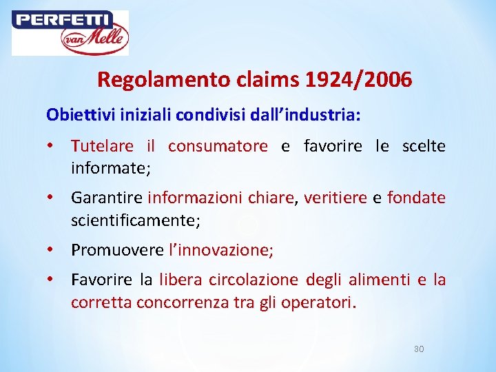 Regolamento claims 1924/2006 Obiettivi iniziali condivisi dall’industria: • Tutelare il consumatore e favorire le