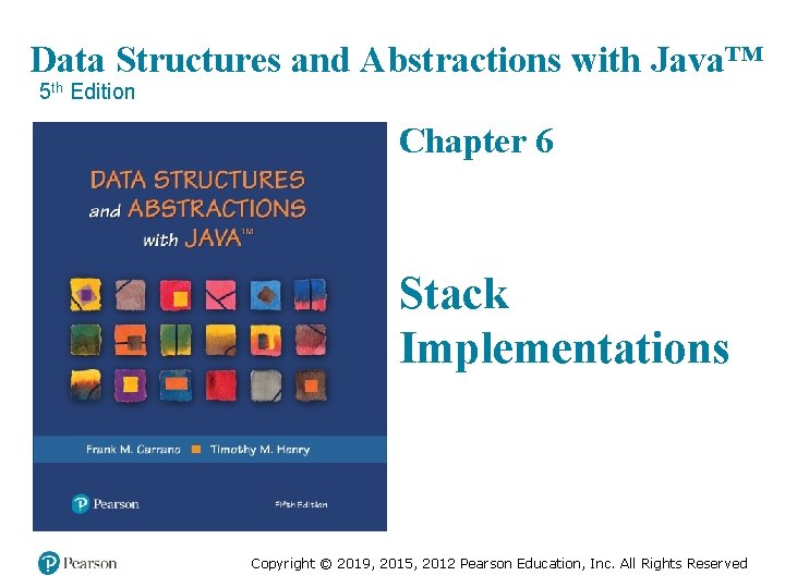 Data Structures and Abstractions with Java™ 5 th Edition Chapter 6 Stack Implementations Copyright