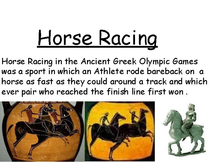 Horse Racing in the Ancient Greek Olympic Games was a sport in which an