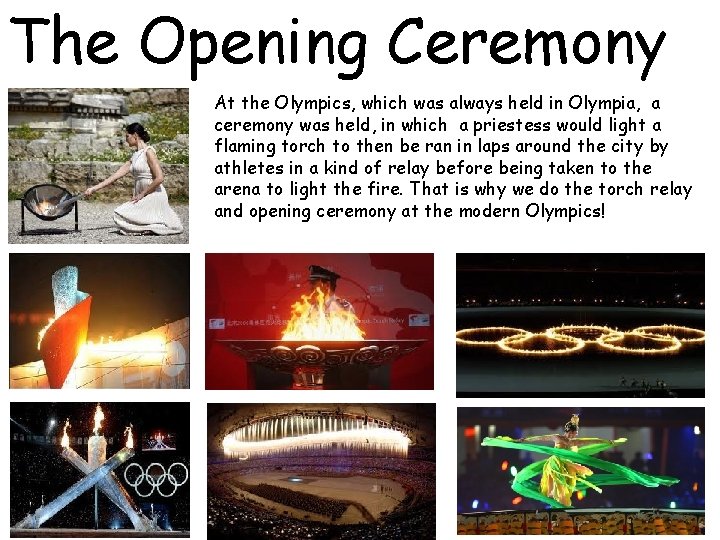 The Opening Ceremony At the Olympics, which was always held in Olympia, a ceremony