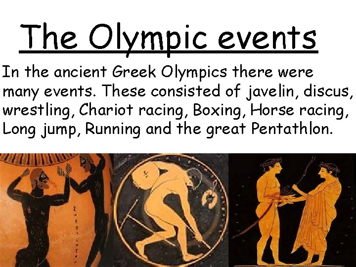 The Olympic events In the ancient Greek Olympics there were many events. These consisted