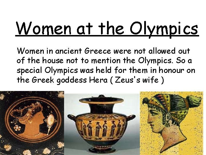 Women at the Olympics Women in ancient Greece were not allowed out of the