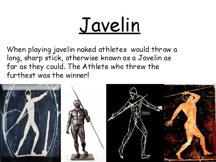 Javelin When playing javelin naked athletes would throw a long, sharp stick, otherwise known