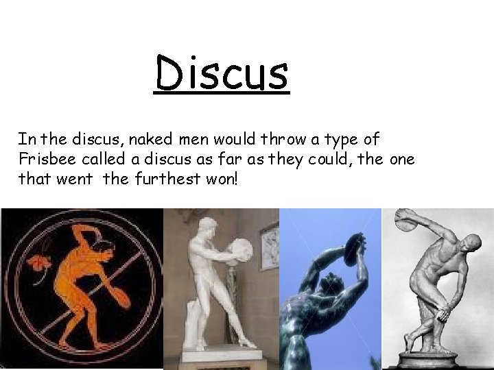 Discus In the discus, naked men would throw a type of Frisbee called a