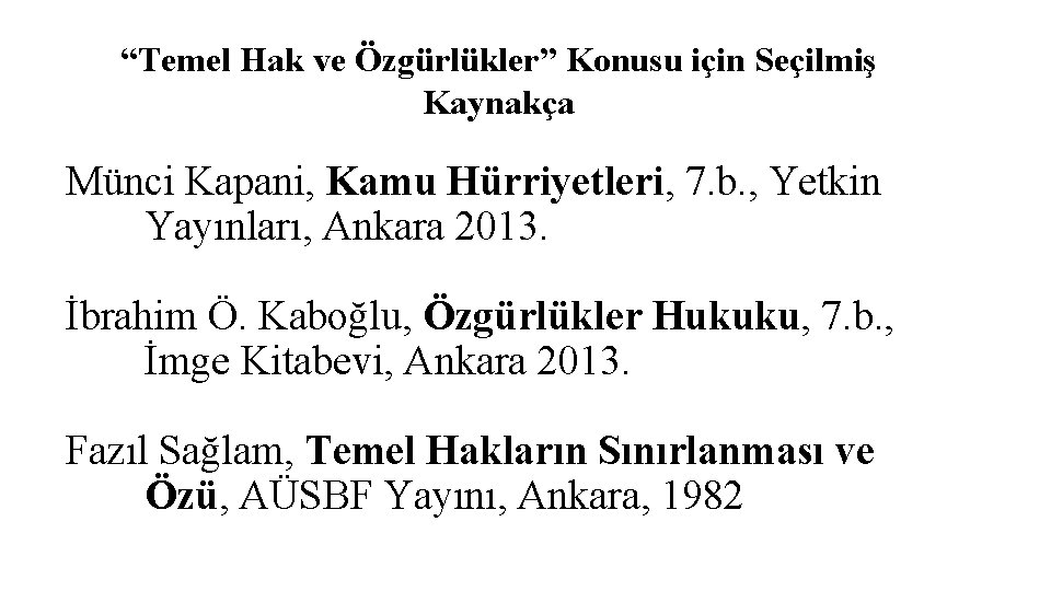 “Temel Hak ve Özgürlükler” Konusu için Seçilmiş Kaynakça Münci Kapani, Kamu Hürriyetleri, 7. b.