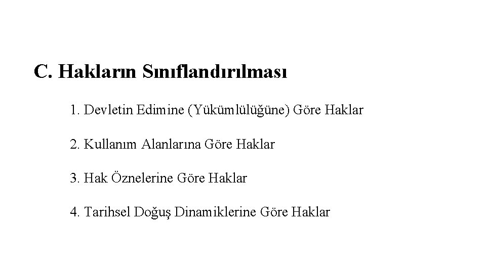 C. Hakların Sınıflandırılması 1. Devletin Edimine (Yükümlülüğüne) Göre Haklar 2. Kullanım Alanlarına Göre Haklar